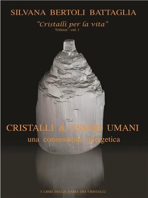 cover image of "Cristalli & esseri umani. Una connessione energetica"--Volume 1 del trittico "Cristalli per la vita"